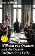 Cover: Wilhelm von Oranien und die Genter Pacification (1576) - Good Press