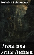 Cover: Troia und seine Ruinen - Good Press
