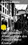 Cover: Das Dynamit-Attentat gegen den Polizei-Oberst Krause - Good Press