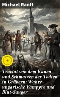 Cover: Tractat von dem Kauen und Schmatzen der Todten in Gr&auml;bern: Wahre ungarische Vampyre und Blut-Sauger - Good Press