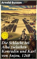 Cover: Die Schlacht bei Alba zwischen Konradin und Karl von Anjou, 1268 - Good Press