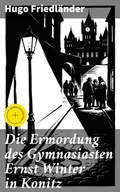 Cover: Die Ermordung des Gymnasiasten Ernst Winter in Konitz - Good Press