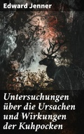 Cover: Untersuchungen &uuml;ber die Ursachen und Wirkungen der Kuhpocken - Good Press