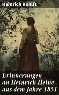 Abbildung von: Erinnerungen an Heinrich Heine aus dem Jahre 1851 - Good Press