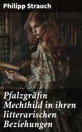 Cover: Pfalzgr&auml;fin Mechthild in ihren litterarischen Beziehungen - Good Press