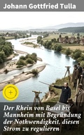 Cover: Der Rhein von Basel bis Mannheim mit Begr&uuml;ndung der Nothwendigkeit, diesen Strom zu regulieren - Good Press