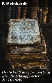 Abbildung von: Deutsches Schimpfwörterbuch oder die Schimpfwörter der Deutschen - Good Press