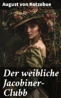 Cover: Der weibliche Jacobiner-Clubb - Good Press