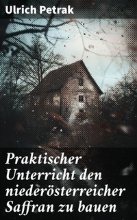 Abbildung von: Praktischer Unterricht den niederösterreicher Saffran zu bauen - Good Press