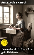 Cover: Leben der A. L. Karschin, geb. D&uuml;rbach - Good Press
