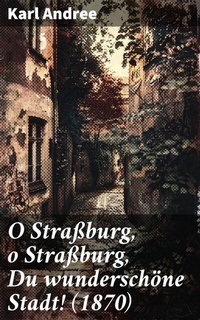 Abbildung von: O Straßburg, o Straßburg, Du wunderschöne Stadt! (1870) - Good Press