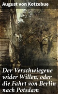 Cover: Der Verschwiegene wider Willen, oder die Fahrt von Berlin nach Potsdam - Good Press