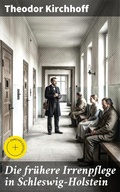 Cover: Die fr&uuml;here Irrenpflege in Schleswig-Holstein - Good Press