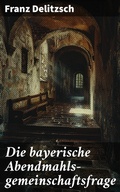 Cover: Die bayerische Abendmahls-gemeinschaftsfrage - Good Press