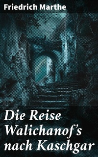 Abbildung von: Die Reise Walichanof's nach Kaschgar - Good Press