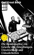 Cover: Die Hom&ouml;opathie, ein Gewebe von T&auml;uschungen, Unwissenheit und Unwahrheiten - Good Press