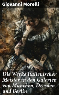 Abbildung von: Die Werke italienischer Meister in den Galerien von München, Dresden und Berlin - Good Press