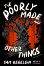 Cover: The Poorly Made and Other Things - Collins