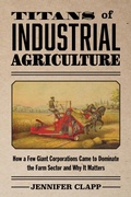 Cover: Titans of Industrial Agriculture - MIT Press