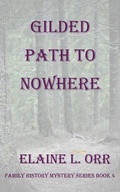 Cover: Gilded Path to Nowhere (Family History Mystery Series, #4) - Elaine L. Orr