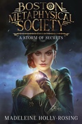 Cover: Boston Metaphysical Society: A Storm of Secrets - Madeleine Holly-Rosing