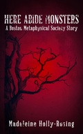 Cover: Here Abide Monsters - Madeleine Holly-Rosing