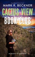 Cover: Cactus View Book Club - Murder in Surprise - Mark R Beckner