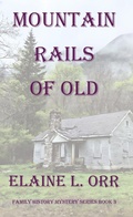 Cover: Mountain Rails of Old (Family History Mystery Series, #2) - Elaine L. Orr