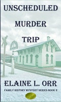 Cover: Unscheduled Murder Trip (Family History Mystery Series, #3) - Elaine L. Orr