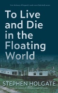 Cover: To Live and Die in the Floating World - Amphorae Publishing Group LLC
