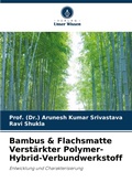 Cover: Bambus & Flachsmatte Verstaerkter Polymer-Hybrid-Verbundwerkstoff - Verlag Unser Wissen