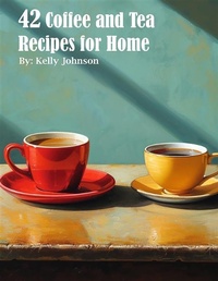 Abbildung von: 42 Coffee and Tea Recipes for Home - Kelly Johnson