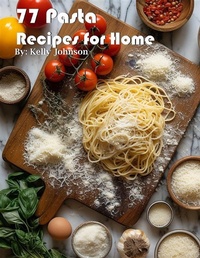 Abbildung von: 77 Pasta Recipes for Home - Kelly Johnson