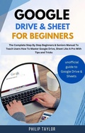 Cover: Google Drive & Sheet For Beginners : The Complete Step By Step Beginners & Seniors Manual to Teach Users How To Master Google Drive, Sheet Like A Pro With Tips And Tricks - Orchid Publishing
