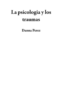 Abbildung von: La psicologia y los traumas - Danna Perez