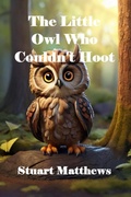 Cover: The Little Owl Who Couldn't Hoot - STUART MATTHEWS
