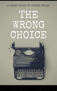 Enlarge image Cover: The Wrong Choice - Jordan Moore