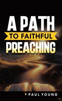 Enlarge image Cover: A Path to Faithful Preaching - WestBow Press