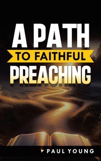 Enlarge image Cover: A Path to Faithful Preaching - WestBow Press