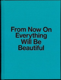 Enlarge image Cover: From Now On Everything Will Be Beautiful - Spector Books