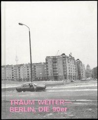Abbildung von: Träum Weiter - Berlin, die 90er - Spector Books