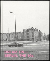 Abbildung von: Dream on - Berlin, the 90s - Spector Books