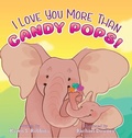 Cover: I Love You More Than Candy Pops! - Hide and Seek Press