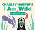 Cover: Charley Harper's I Am Wild in the Ocean Board Book - Pomegranate Communications