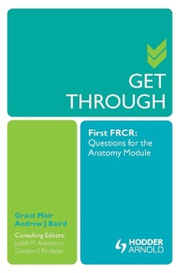 Enlarge image Cover: Get Through First FRCR: Questions for the Anatomy Module - CRC Press