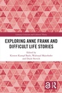 Cover: Exploring Anne Frank and Difficult Life Stories - Routledge