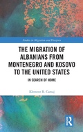 Cover: The Migration of Albanians from Montenegro and Kosovo to the United States - Routledge