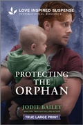 Cover: Protecting the Orphan - Love Inspired Suspense True Large Print