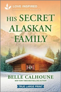 Enlarge image Cover: His Secret Alaskan Family - Love Inspired True Large Print