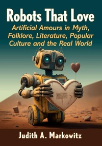 Enlarge image Cover: Robots That Love - McFarland & Co Inc
